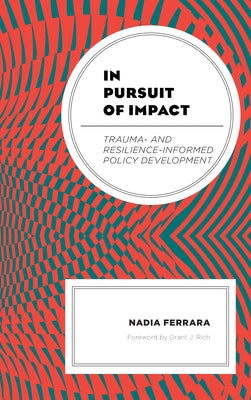 In Pursuit of Impact: Trauma- and Resilience-Informed Policy Development by Ferrara, Nadia