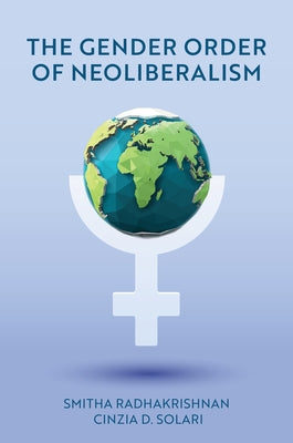 The Gender Order of Neoliberalism by Radhakrishnan, Smitha