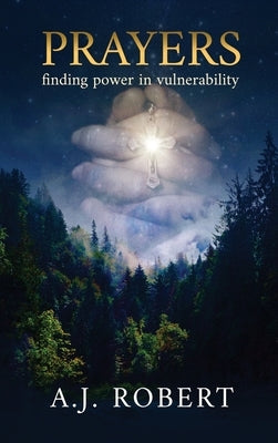 Prayers: Finding Power in Vulnerability by Robert, A. J.