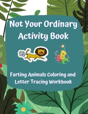 Not Your Ordinary Activity Book: Farting Animals Coloring and Letter Tracing Workbook by Russell, Teddy
