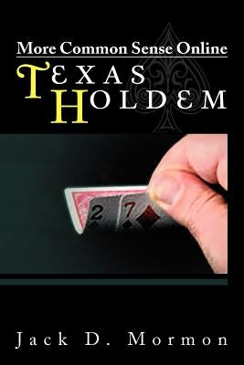 More Common Sense Online Texas Holdem by Mormon, Jack D.