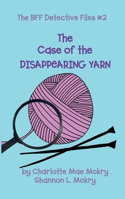 The Case of the Disappearing Yarn by Mokry, Charlotte M.