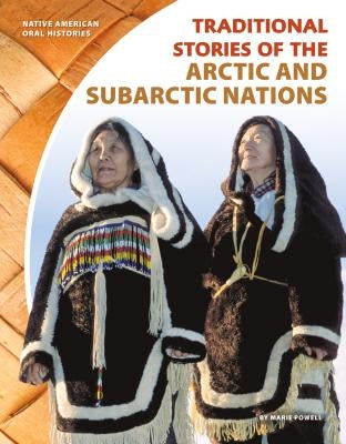 Traditional Stories of the Arctic and Subarctic Nations by Powell, Marie