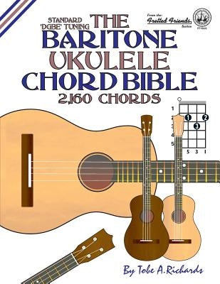 The Baritone Ukulele Chord Bible: DGBE Standard Tuning 2,160 Chords by Richards, Tobe a.