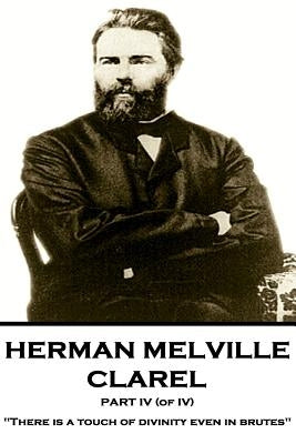 Herman Melville - Clarel - Part IV (of IV): "There is a touch of divinity even in brutes" by Melville, Herman