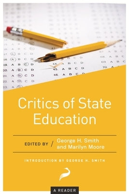 Critics of State Education: A Reader by Smith, George H.