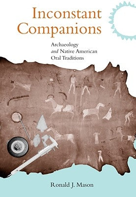 Inconstant Companions: Archaeology and North American Indian Oral Traditions by Mason, Ronald J.
