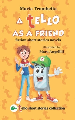 A Tello as a Friend: Fiction Short Stories Novels by Trombetta, Marta