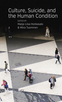 Culture, Suicide, and the Human Condition by Honkasalo, Marja-Liisa