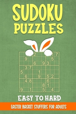 Sudoku Puzzles - Easy to Hard: Easter Basket Stuffers for Adults: 200 Engaging Puzzles with Full Solutions - Celebrate Spring with Brain-Teasing Fun by Martin, Ulrich