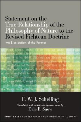 Statement on the True Relationship of the Philosophy of Nature to the Revised Fichtean Doctrine: An Elucidation of the Former by Schelling, F. W. J.