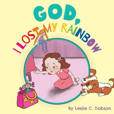 God, I Lost My Rainbow by Dobson, Leslie C.