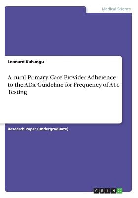 A rural Primary Care Provider Adherence to the ADA Guideline for Frequency of A1c Testing by Kahungu, Leonard
