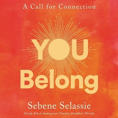 You Belong: A Call for Connection by Selassie, Sebene