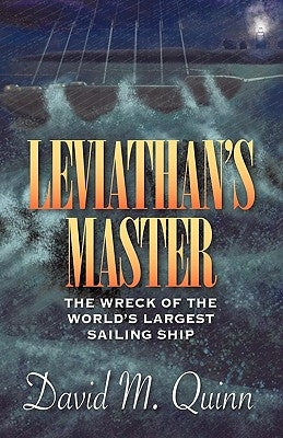 Leviathan's Master: The Wreck of the World's Largest Sailing Ship by David M. Quinn, M. Quinn