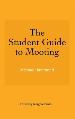 The Student Guide to Mooting by Hammond, Michael