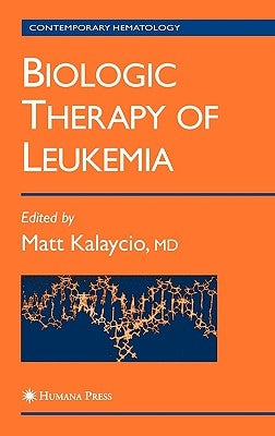 Biologic Therapy of Leukemia by Kalaycio, Matt