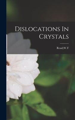 Dislocations In Crystals by Read, Wt