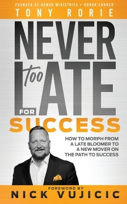 Never Too Late For Success by Rorie, Tony