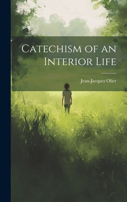 Catechism of an Interior Life by Olier, Jean-Jacques