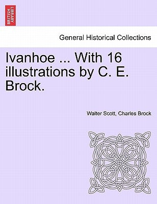 Ivanhoe ... with 16 Illustrations by C. E. Brock. by Scott, Walter
