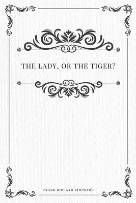 The lady, or the Tiger? by Stockton, Frank Richard