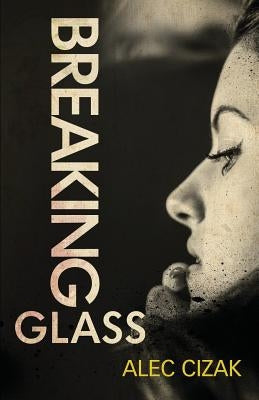 Breaking Glass by Cizak, Alec