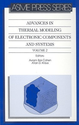 Advances in Thermal Modeling of Electronic Components and Systems, Volume 2 by Bar-Cohen, Avram