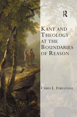 Kant and Theology at the Boundaries of Reason by Firestone, Chris L.