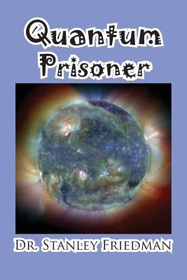 Quantum Prisoner by Friedman, Stanley