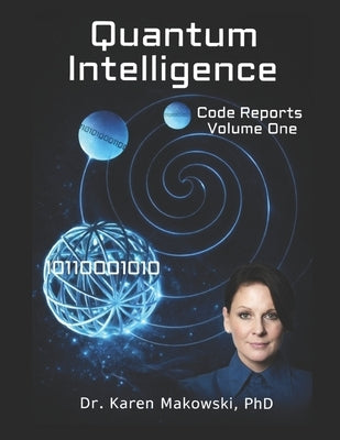 Quantum Intelligence: Code Reports Volume One by Makowski, Karen