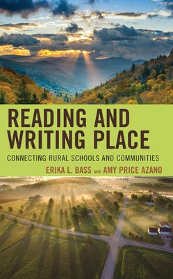 Reading and Writing Place: Connecting Rural Schools and Communities by Bass, Erika L.