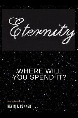Eternity - Where Will You Spend It? by Conner, Kevin J.