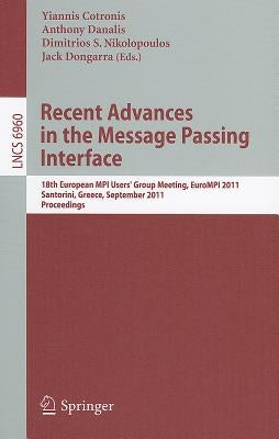 Recent Advances in the Message Passing Interface: 18th European Mpi Users' Group Meeting, Eurompi 2011, Santorini, Greece, September 18-21, 2011. Proc by Cotronis, Yiannis