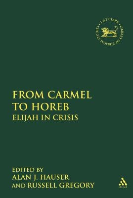 From Carmel to Horeb: Elijah in Crisis by Hauser, Alan J.