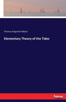 Elementary Theory of the Tides by Abbott, Thomas Kingsmill