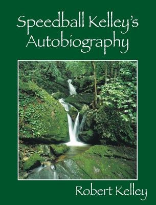 Speedball Kelley's Autobiography by Kelley, Robert