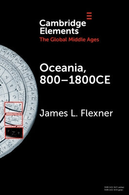 Oceania, 800-1800ce: A Millennium of Interactions in a Sea of Islands by Flexner, James L.
