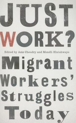 Just Work?: Migrant Workers' Struggle Today by Choudry, Aziz