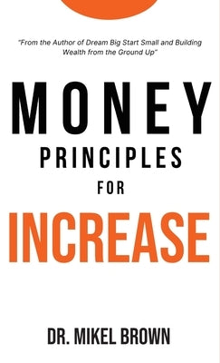 Money Principles for Increase by Brown, Mikel