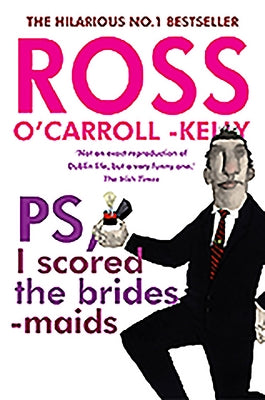 Ross O'Carroll-Kelly, Ps, I Scored the Bridesmaids by O'Carroll-Kelly, Ross