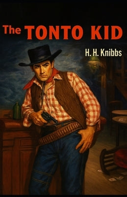 The Tonto Kid by Knibbs, Henry Herbert