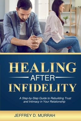 Healing After Infidelity by Murrah, Jeffrey D.
