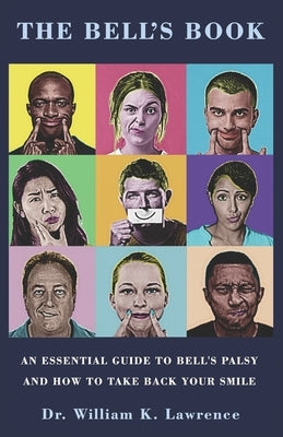 The Bell's Book: An Essential Guide To Bell's Palsy And How To Take Back Your Smile by Lawrence, William K.