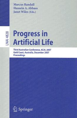 Progress in Artificial Life: Third Australian Conference, ACAL 2007 Gold Coast, Australia, December 4-6, 2007 Proceedings by Randall, Marcus