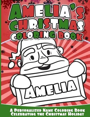 Amelia's Christmas Coloring Book: A Personalized Name Coloring Book Celebrating the Christmas Holiday by Books, Amelia