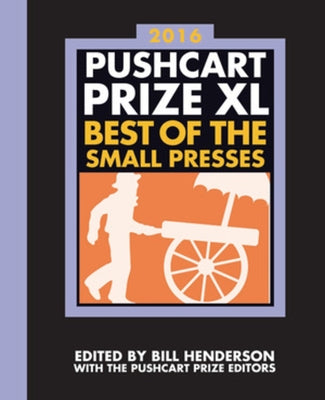 The Pushcart Prize XL: Best of the Small Presses 2016 Edition by Henderson, Bill
