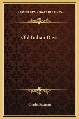 Old Indian Days by Eastman, Charles