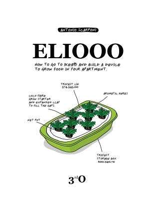 Eliooo: How to go to IKEA and Build a Device to Grow Food in Your Apartment. by Scarponi, Antonio