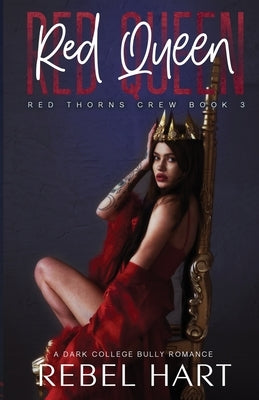 Red Queen: A College Bully Romance (Red Thorns Crew Book 3) by Hart, Rebel